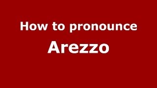How to pronounce Arezzo
