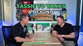 #77 - Tassie to Tanks and Beyond with Louis Cleaver