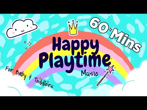 60 Mins Happy Music for Playtime - Playtime Songs for Kids & Toddlers