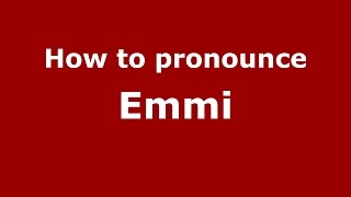 How to pronounce Emmi