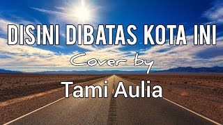 Download lagu Disini Dibatas Kota Ini - Tommy J Pisa (lirik) | Cover Tami Aulia mp3 Download lagu Disini Dibatas Kota Ini - Tommy J Pisa (lirik) | Cover Tami Aulia mp3