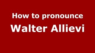 How to pronounce Walter Allievi