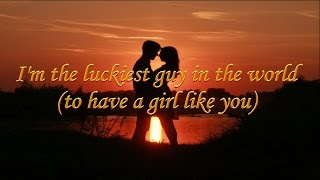I&#39;m The Luckiest Guy In The World (To Have A Girl Like You)