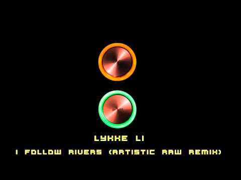 Lykke Li - I Follow Rivers (Artistic Raw Remix)