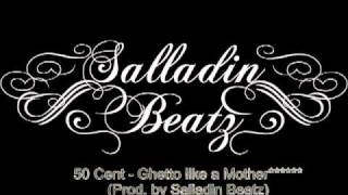 50 Cent - Ghetto like a Mother (Prod. by Salladin Beatz).flv