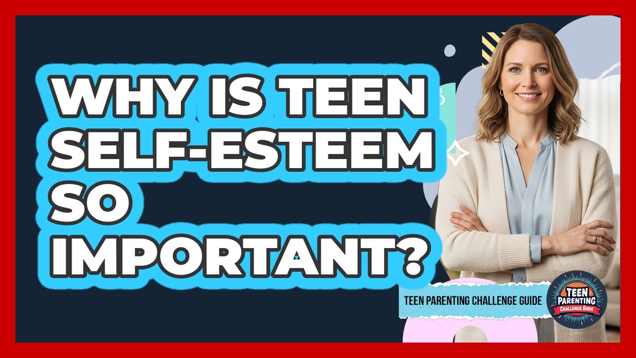 Why Is Teen Self-Esteem So Important?