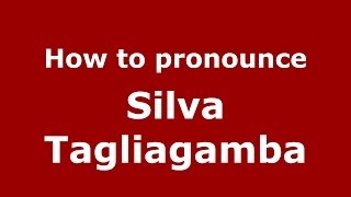 How to pronounce Silva Tagliagamba