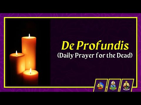 De Profundis (Daily Prayer for the Dead)