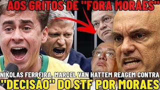 AGORA! NIKOLAS FERREIRA, MARCEL VAN HATTEM AOS GRITOS DE "FORA MORAES" REAGEM CONTRA STF E MINISTROS