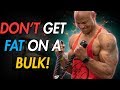 How To PROPERLY BULK WITHOUT GAINING FAT