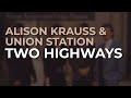 Alison Krauss & Union Station - Two Highways (Official Audio)