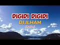 DIGIDI DIGIDI By DJ ILHAM (LYRICS )
