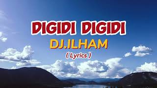 Download lagu DIGIDI DIGIDI By DJ ILHAM (LYRICS ) mp3