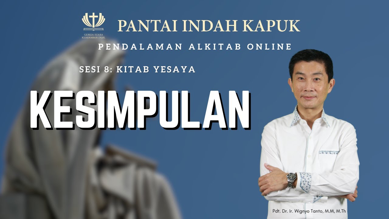 Sesi 8 – Kitab Yesaya – Kesimpulan – Pdt. Dr. Ir. Wignyo Tanto, M.M, M.Th
