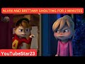 Alvin And Brittany SHOUTING For 2 Minutes And 53 Seconds On Alvinnn And The Chipmunks Part 2
