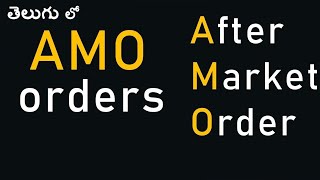 AMO (After Market Orders) ? AMO placing time.