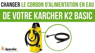 Comment changer le cordon d\'alimentation en eau de votre Karcher K2 Basic ?