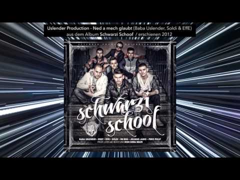 Uslender Production - Ned a mech glaubt (2012 Schwarzi Schoof) Baba Uslender, Soldi & EffE