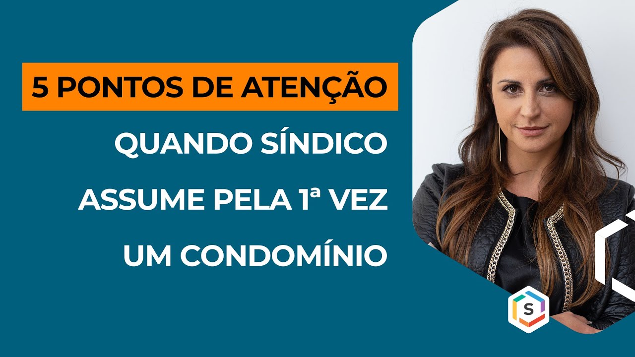 5 PONTOS DE ATENÇÃO QUANDO SÍNDICO ASSUME PELA 1ª VEZ UM CONDOMÍNIO | Série Especialistas