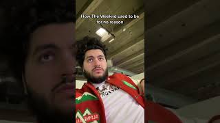 How the Weeknd used to be for no reason