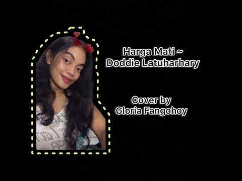 HARGA MATI ~ DODDIE LATUHARHARY (COVER BY GLORIA FANGOHOY)