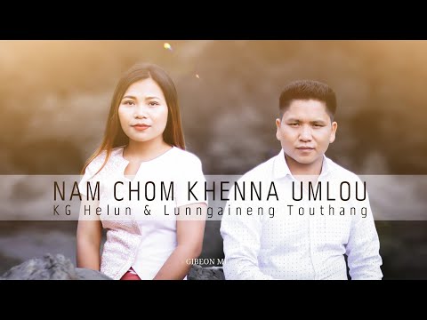 NAM CHOM KHENNA UMLOU || KG HELUN & LUNNGAINENG TOUTHANG || Video processed at GIBEON MEDIA