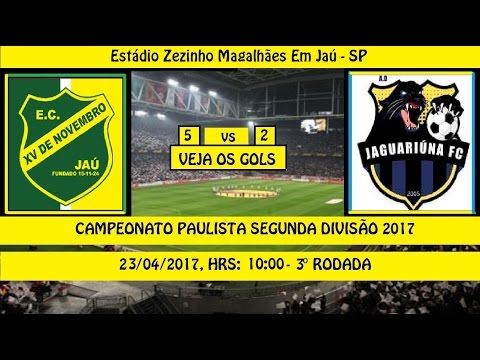 CAMPEONATO PAULISTA 2° DIVISÃO 2017 XV DE JAÚ 5 X 2 JAGUARIÚNA