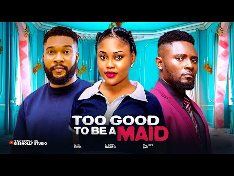 TOO GOOD TO BE A MAID - SERIAN MARTINS / ALEX CROSS / MAURICE SAM Latest 2025 Nollywood Movies