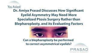 How to Determine if Blepharoplasty or Ptosis Surgery is Needed for Asymmetrical Eyelids
