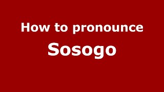 How to pronounce Sosogo