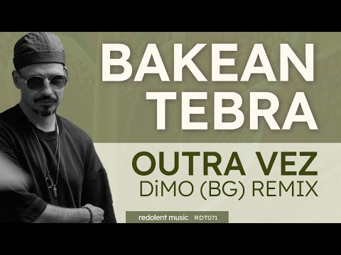 Bakean, Tebra - Outra Vez (DiMO (BG) Remix) - Redolent Music