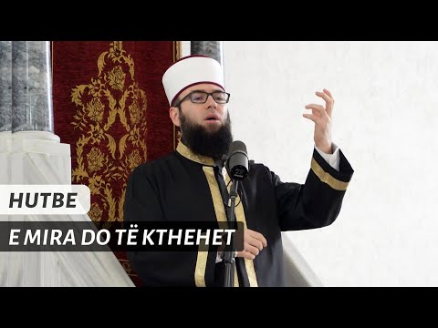 HUTBE | E mira do të kthehet - Hoxhë Omer Bajrami