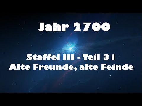 Jahr 2700 Teil 31 - Alte Freunde, alte Feinde
