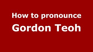 How to pronounce Gordon Teoh