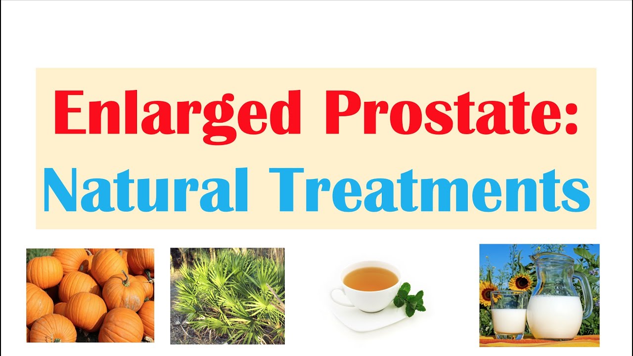 How to Treat An Enlarged Prostate (Benign Prostatic Hyperplasia): 12 Natural Treatments
