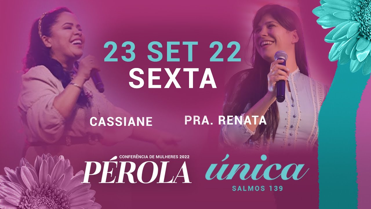 VIII Conf. de Mulheres Pérola 2022: “Única” - Cassiane e Pra. Renata | Sexta 23/09/2022