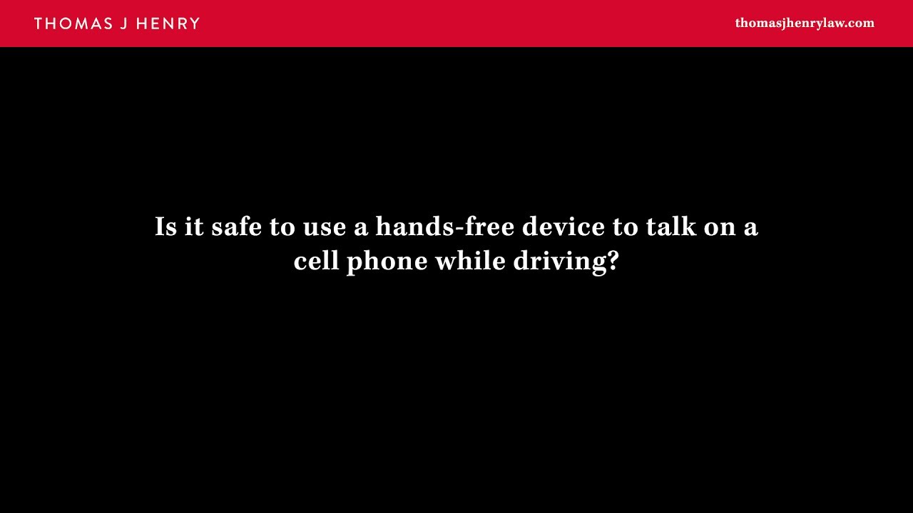 Is it Safe to use a Hands-free Device to Talk on a Cell Phone while Driving?