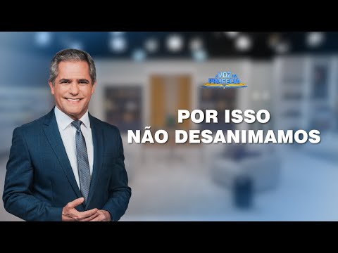 Therefore we do not lose heart | The Voice of Prophecy