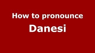 How to pronounce Danesi