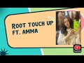 Root Touch up FT. amma
