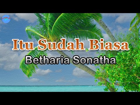 Itu Sudah Biasa - Betharia Sonatha (lirik Lagu) | Lagu Indonesia  ~ selama hujan masih turun ke bumi
