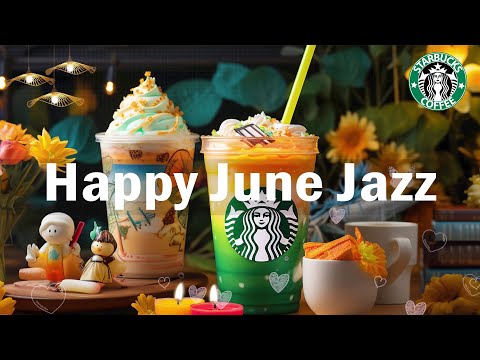 Happy June Jazz  - Start The New Month With Starbucks Coffee Music & Positive Bossa Nova Piano Music