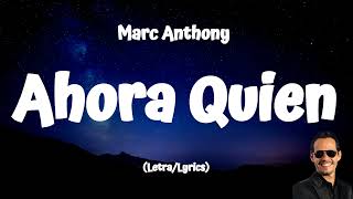 Marc Anthony - Ahora Quien (Pop Version) Letra/Lyrics