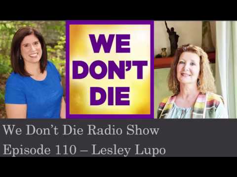 Episode 110 NLP Psychic Lesley Lupo talks about her NDE & more on We Dont Die Radio Show