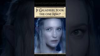 What if Galadriel took the One Ring??? 🤔