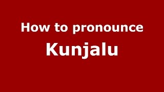 How to pronounce Kunjalu