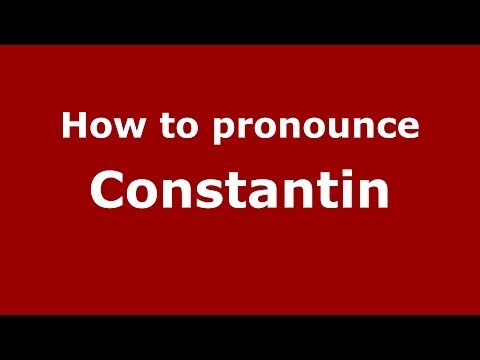 How to Pronounce Constantin - PronounceNames.com