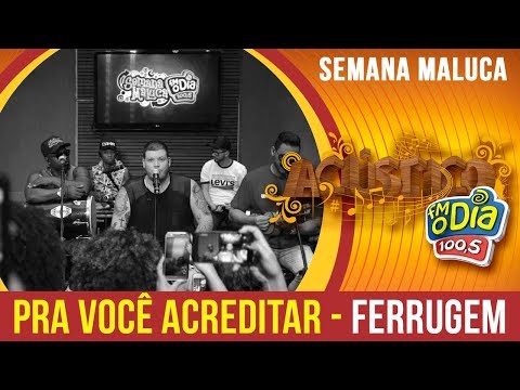 🔴 Pra você acreditar - Ferrugem (Semana Maluca 2018)