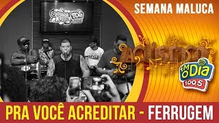 🔴 Pra você acreditar - Ferrugem (Semana Maluca 2018)