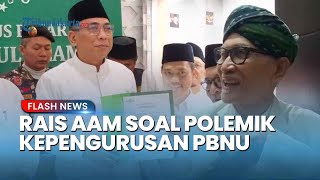 Respons Rais Aam PBNU terkait Isu Kepengurusan, Minta Gus Yahya Tak Tersinggung